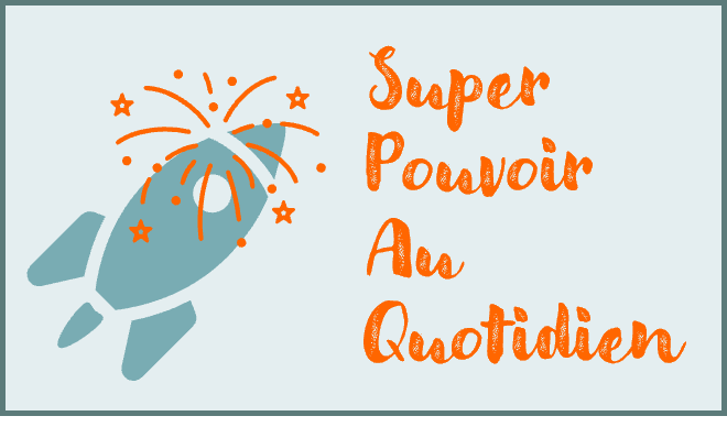 Super Pouvoir Au Quotidien